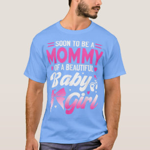 Soon To Be A Mummy Of A Beautiful Baby Girl Gender T-Shirt