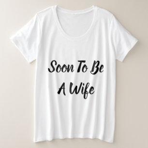 Soon To Be a Wife Plus Size T-Shirt