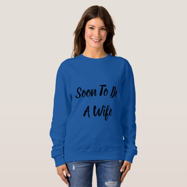 Soon To Be a Wife Sweatshirt (Front Full)