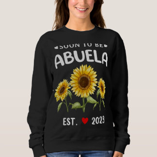 Soon To Be Abuela 2023 Sunflower Mother's Day Sweatshirt