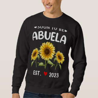 Soon To Be Abuela 2023 Sunflower Mother's Day Sweatshirt