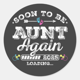 Soon to Be Aunt Again 2025 Loading Classic Round Sticker