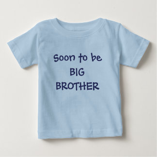Soon to be BIG BROTHER Baby T-Shirt