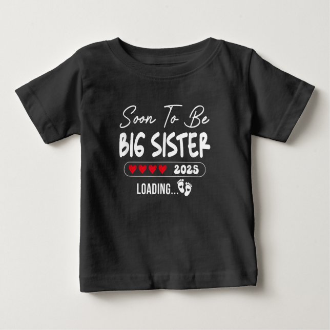 Soon To Be Big Sister 2025 Loading Sister Est 2025 Baby T-Shirt (Front)