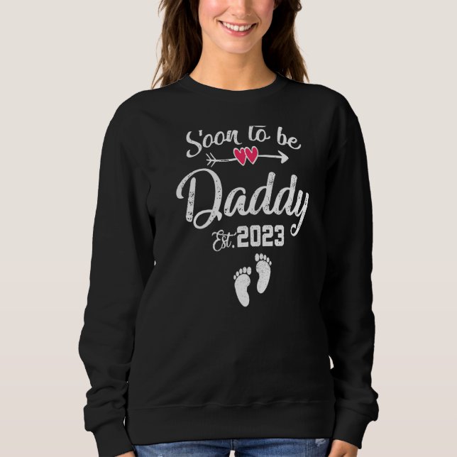 Soon To Be Daddy 2023 Expecting To Be Father First Sweatshirt (Front)