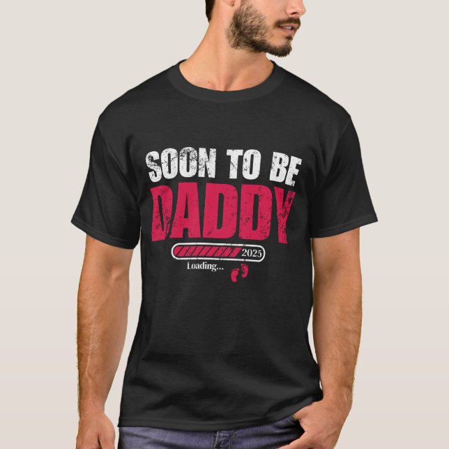 Soon To Be Daddy 2025 First Time Dad New Dad  T-Shirt (Front)