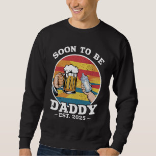 Soon To Be Daddy 2025 First Time Daddy 2025 Retro  Sweatshirt