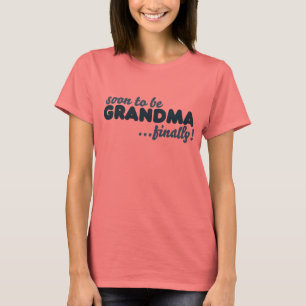Soon to be Grandma Finally T-Shirt