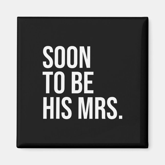 Soon To Be His Mrs Future Wife Bride 1  Magnet (Front)