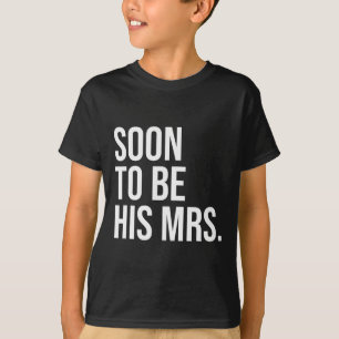 Soon To Be His Mrs Future Wife Bride 1 T-Shirt