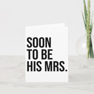 Soon To Be His Mrs Future Wife Bride Card