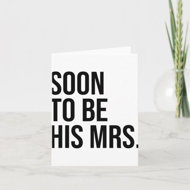 Soon To Be His Mrs Future Wife Bride  Card (Front)