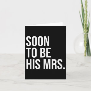 Soon To Be His Mrs Future Wife Bride Card