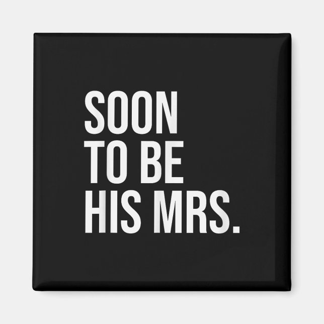 Soon To Be His Mrs Future Wife Bride  Magnet (Front)