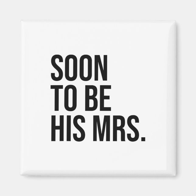 Soon To Be His Mrs Future Wife Bride  Magnet (Front)