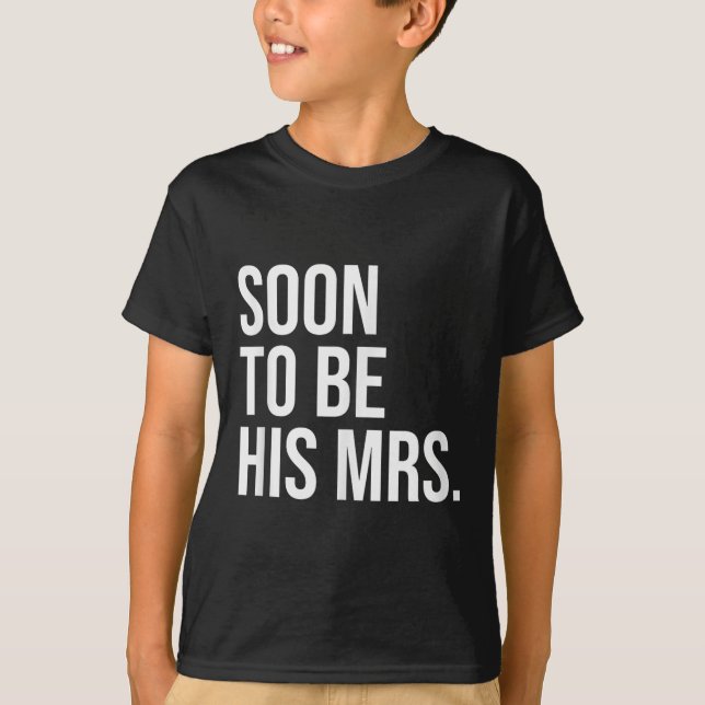 Soon To Be His Mrs Future Wife Bride  T-Shirt (Front)