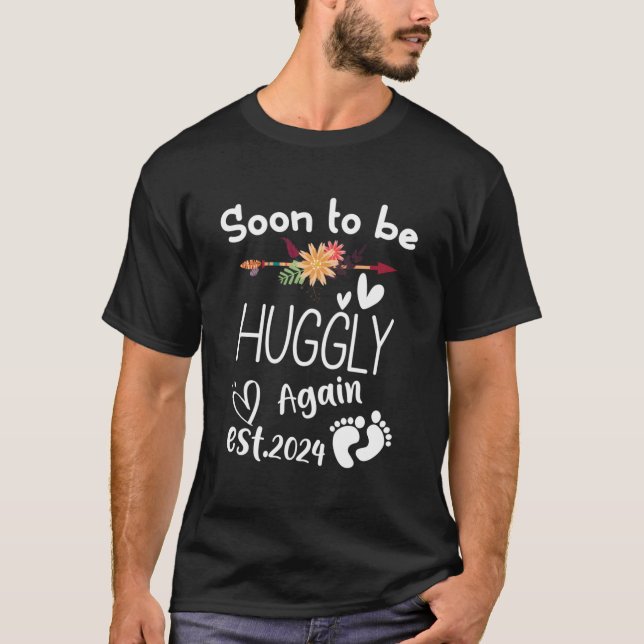 Soon To Be Huggly Again Est2024 Baby Shower Pregna T-Shirt (Front)