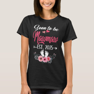 Soon To Be Mawmaw Est 2025 Mothers Day First Time  T-Shirt