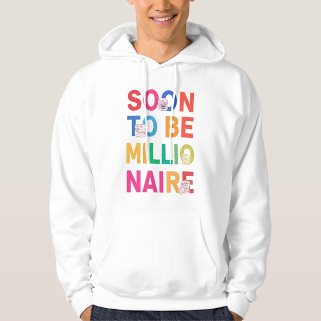 Soon to Be Millionaire Hoodie (Front)