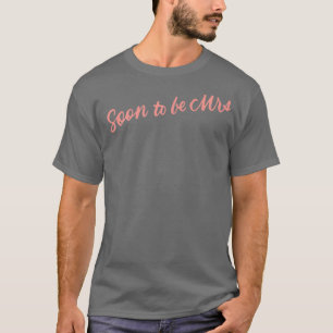 Soon To Be Mrs Bachelorette Party Bride Gifts T-Shirt