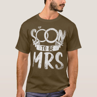 Soon To Be Mrs Wedding Bridal Shower Women Bride  T-Shirt