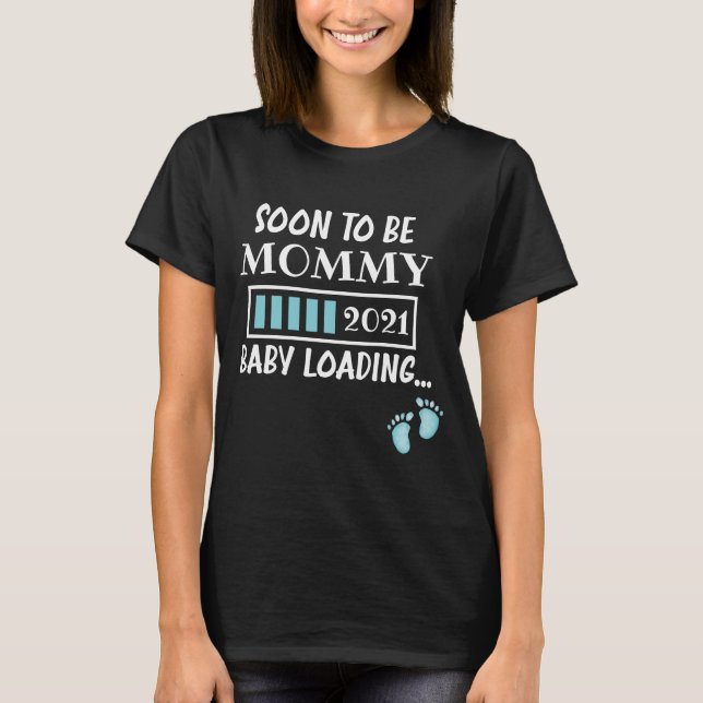 Soon To Be Mummy 2021 Baby Loading T-Shirt (Front)