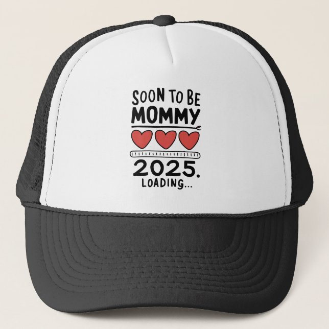 Soon To be Mummy 2025 Mum Loading Promoted Mummy Trucker Hat (Front)