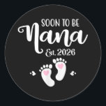 Soon To Be Nana Est. 2026 Baby Funny Nana  Classic Round Sticker<br><div class="desc">Soon To Be Nana Est. 2026 Baby Funny Nana</div>
