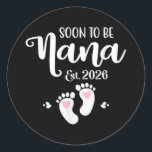 Soon To Be Nana Est. 2026 Baby Funny Nana  Classic Round Sticker<br><div class="desc">Soon To Be Nana Est. 2026 Baby Funny Nana</div>