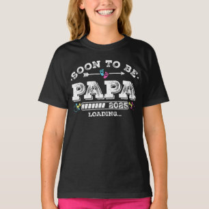Soon to Be Papa 2025 Loading Girl T-Shirt
