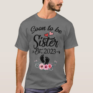 Soon To Be Sister 2023 New Big Sister First Time Y T-Shirt