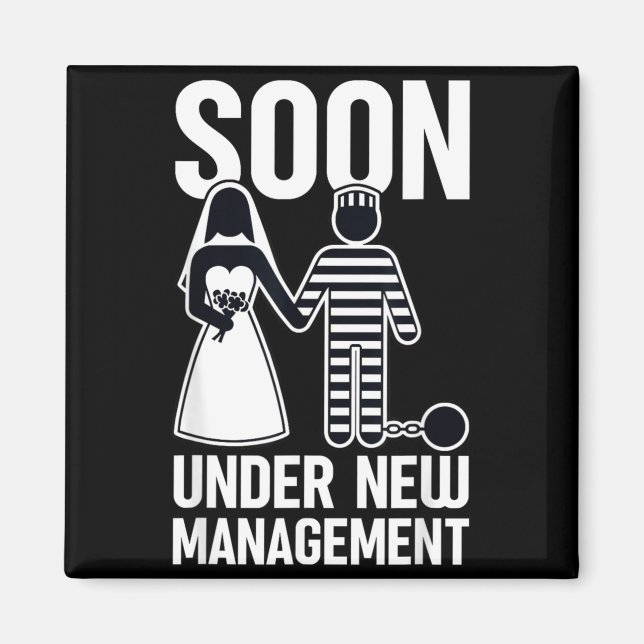 Soon Under New Management Funny Bachelorette Magnet (Front)