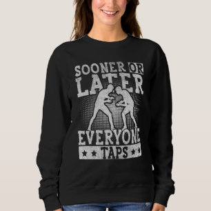 Sooner or Later Everyone Taps Cool Wrestling  1 Sweatshirt