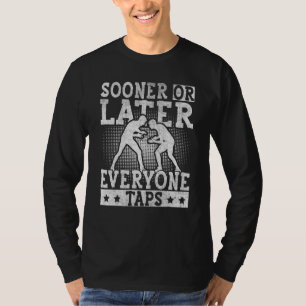 Sooner or Later Everyone Taps Cool Wrestling  1 T-Shirt