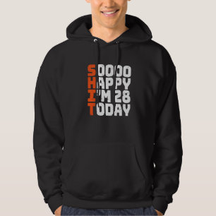 Soooo Happy I'm 28 Today 28th Birthday 28 Years O Hoodie