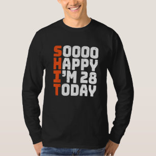 Soooo Happy I'm 28 Today 28th Birthday 28 Years O T-Shirt