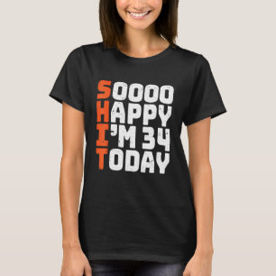 Soooo Happy I'm 34 Today 34th Birthday 34 Years T-Shirt