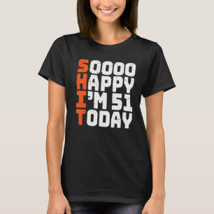 Soooo Happy I'm 51 Today 51st Birthday 51 Years O T-Shirt