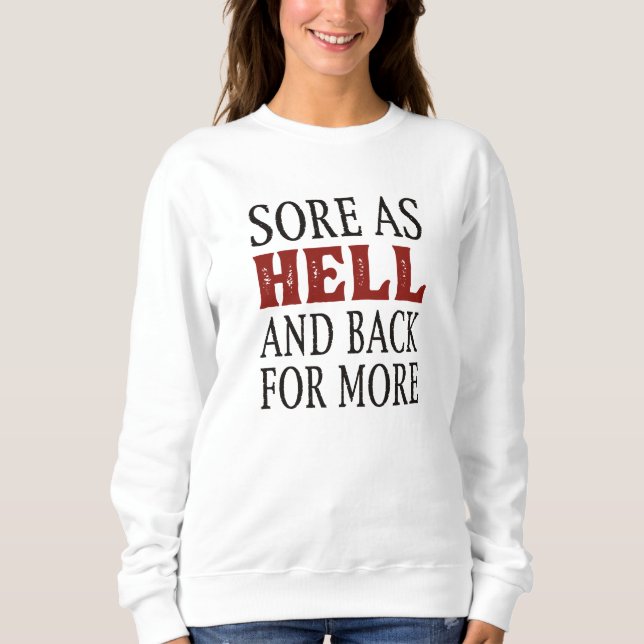 Sore As Hell And Back For More Sweatshirt (Front)