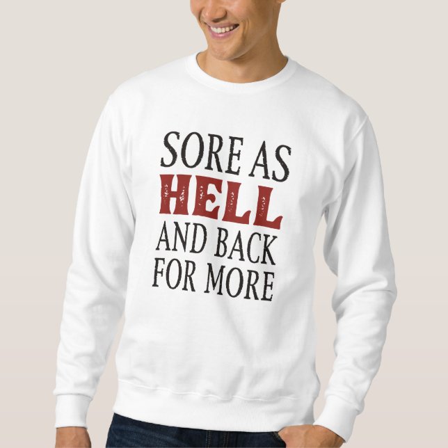 Sore As Hell And Back For More Sweatshirt (Front)