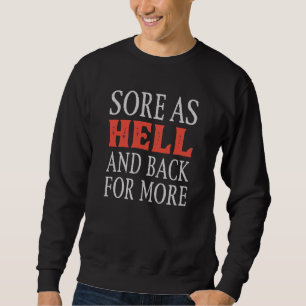 Sore As Hell And Back For More Sweatshirt