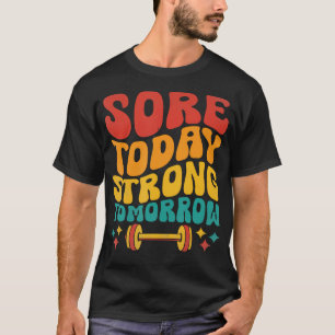 Sore Today Strong Tomorrow Gym Workout Fitness Wei T-Shirt