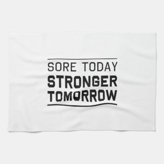 Sore Today Stronger Tomorrow Tea Towel