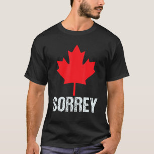 Sorrey  Canadian Maple Leaf Sorry Happy Canada Day T-Shirt