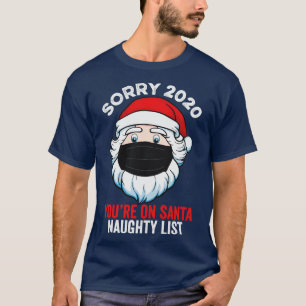 Sorry 2020 Youre On Santa Naughty List T-Shirt