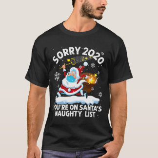 Sorry 2020 You'Re On Santa'S Naughty List Mask Chr T-Shirt