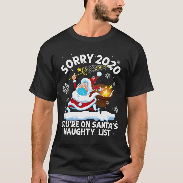 Sorry 2020 You'Re On Santa'S Naughty List Mask Chr T-Shirt (Front)