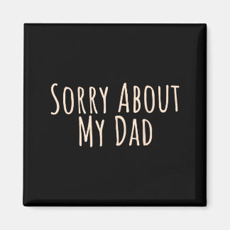 Sorry About My Dad Funny Father Son Daughter Sayin Magnet