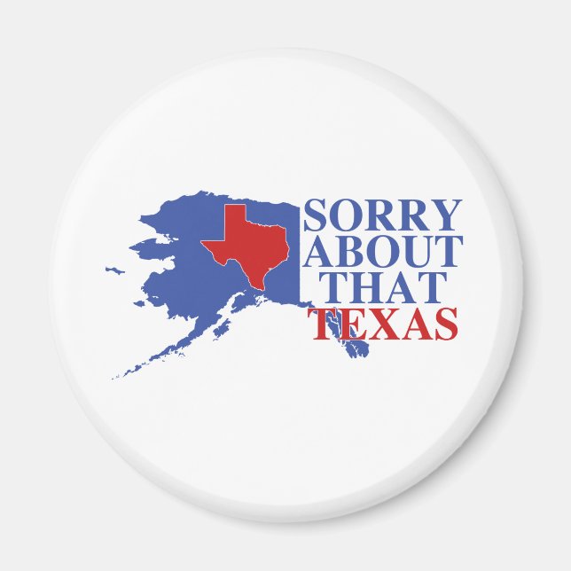 Sorry about that Texas - Alaska Pride Magnet (Front)