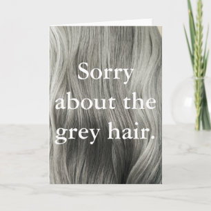 'Sorry About The Grey Hair' Cheeky Mothers Day Card